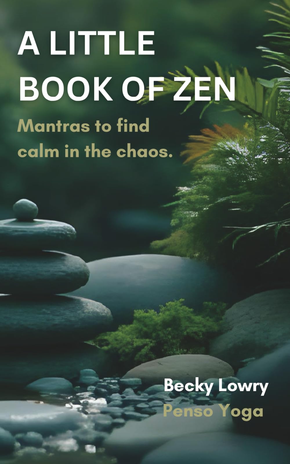 A Little Book of Zen: Mantras to find calm in the chaos