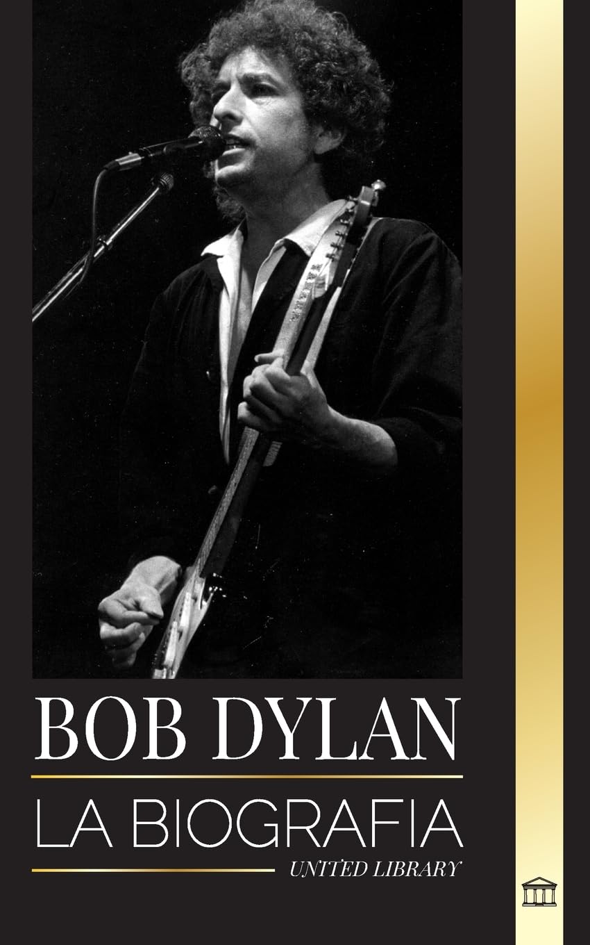 Bob Dylan: La biografía, tiempos y crónicas de un letrista y filósofo de la canción popular moderna (Artistas)