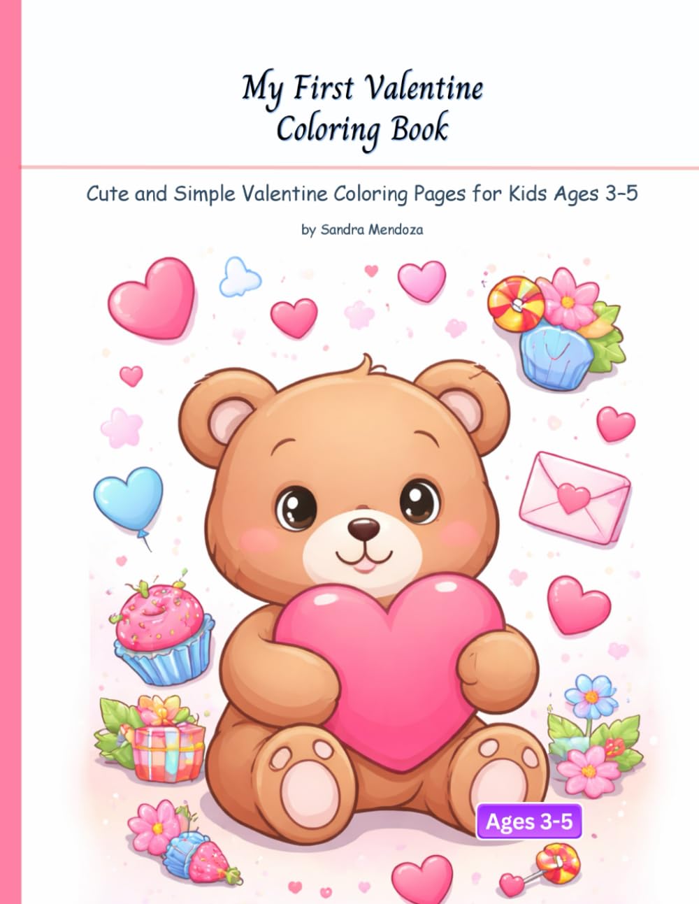My First Valentine Coloring Book: Cute and Simple Valentine Coloring Pages for Kids Ages 3–5
