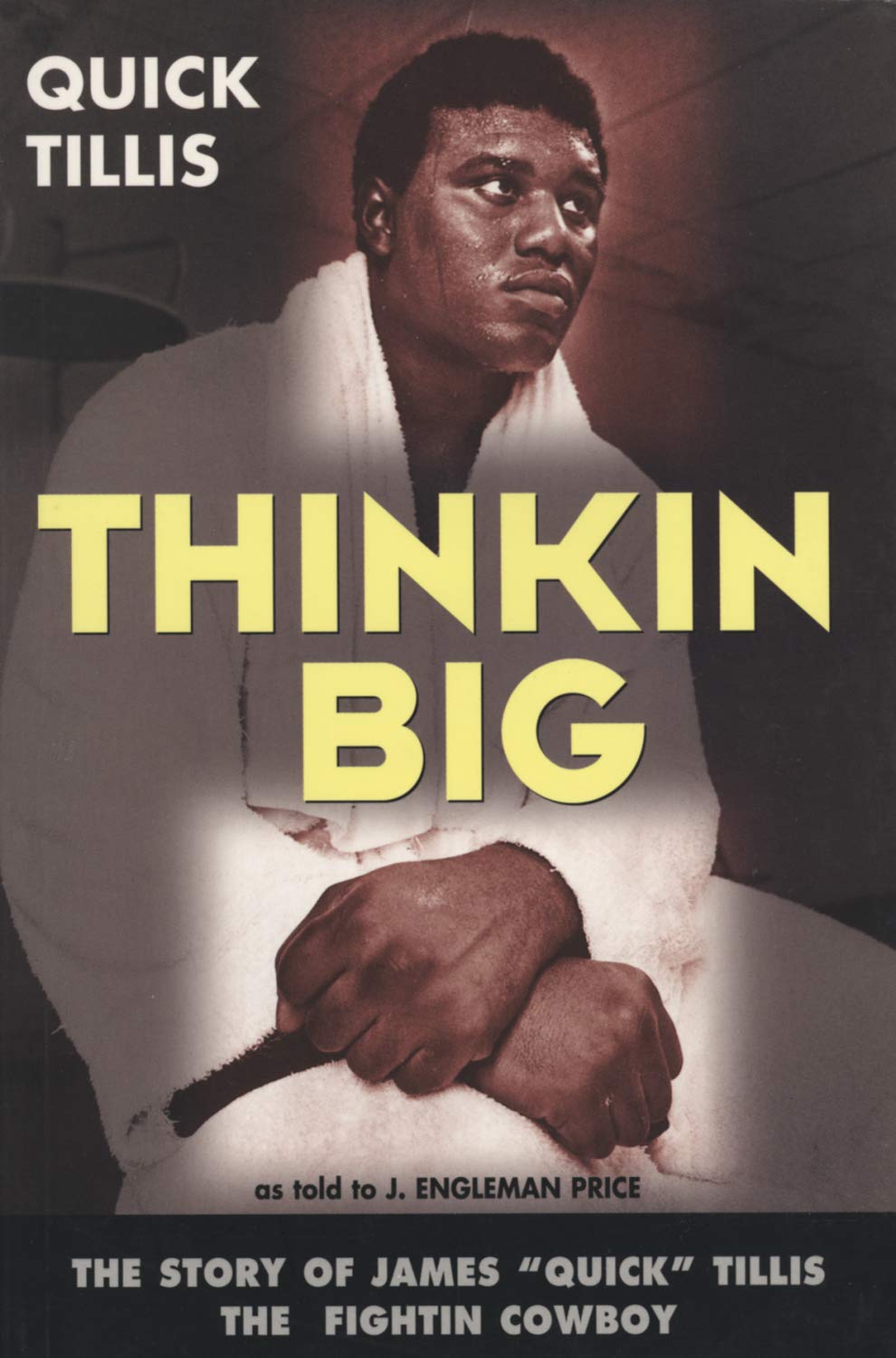 Thinkin Big!: The Story of James "Quick" Tillis, the Fightin Cowboy