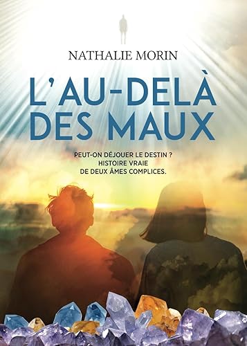L'AU-DELA DES MAUX: Peut-on déjouer le destin ? histoire vraie de deux âmes complices.