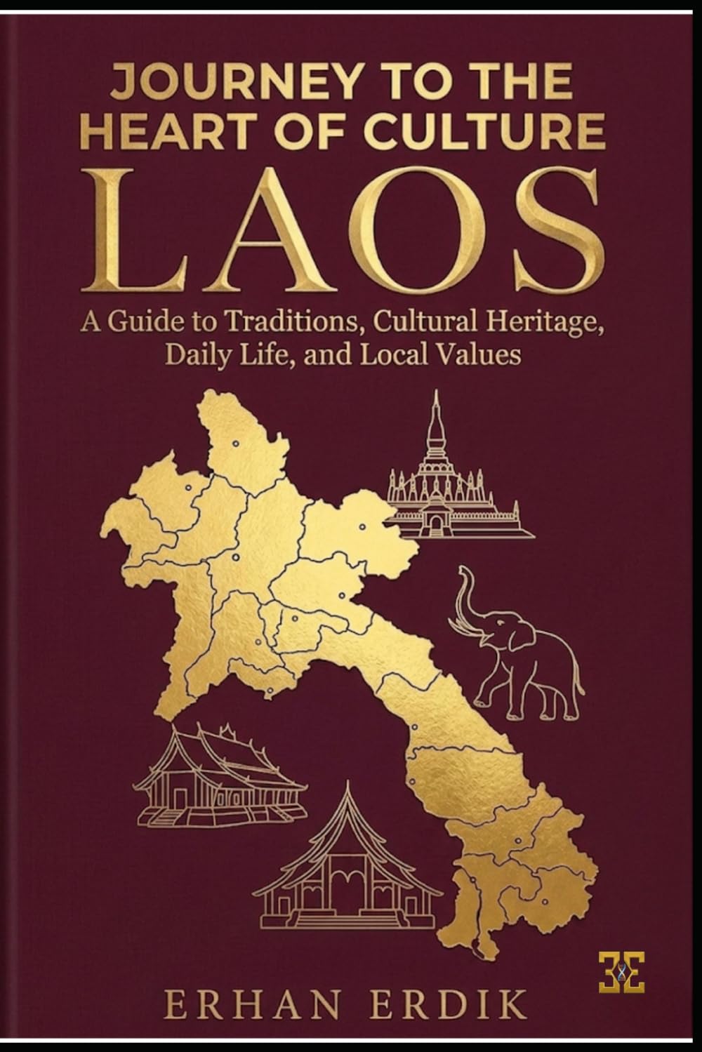 JOURNEY TO THE HEART OF CULTURE: LAOS: A Guide to Traditions, Cultural Heritage, Daily Life, and Local Values