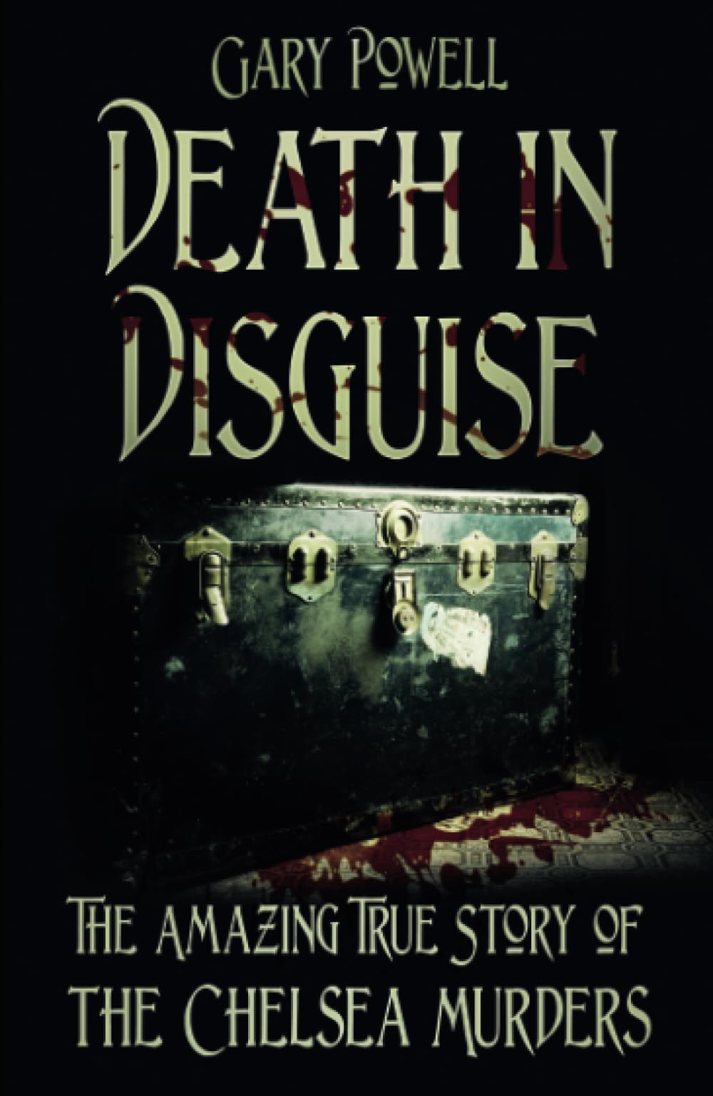 Death in Disguise: The Amazing True Story of the Chelsea Murders