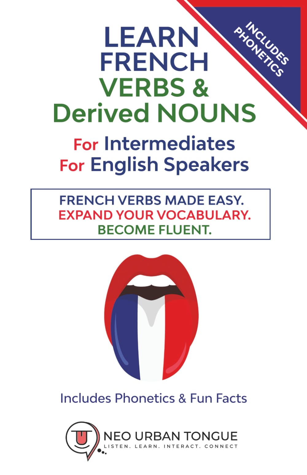 Learn French VERBs & Derived NOUNS For Intermediates For English Speakers: French Verbs Made Easy. Expand Your Vocabulary. Become Fluent. Includes Phonetics & Fun Facts