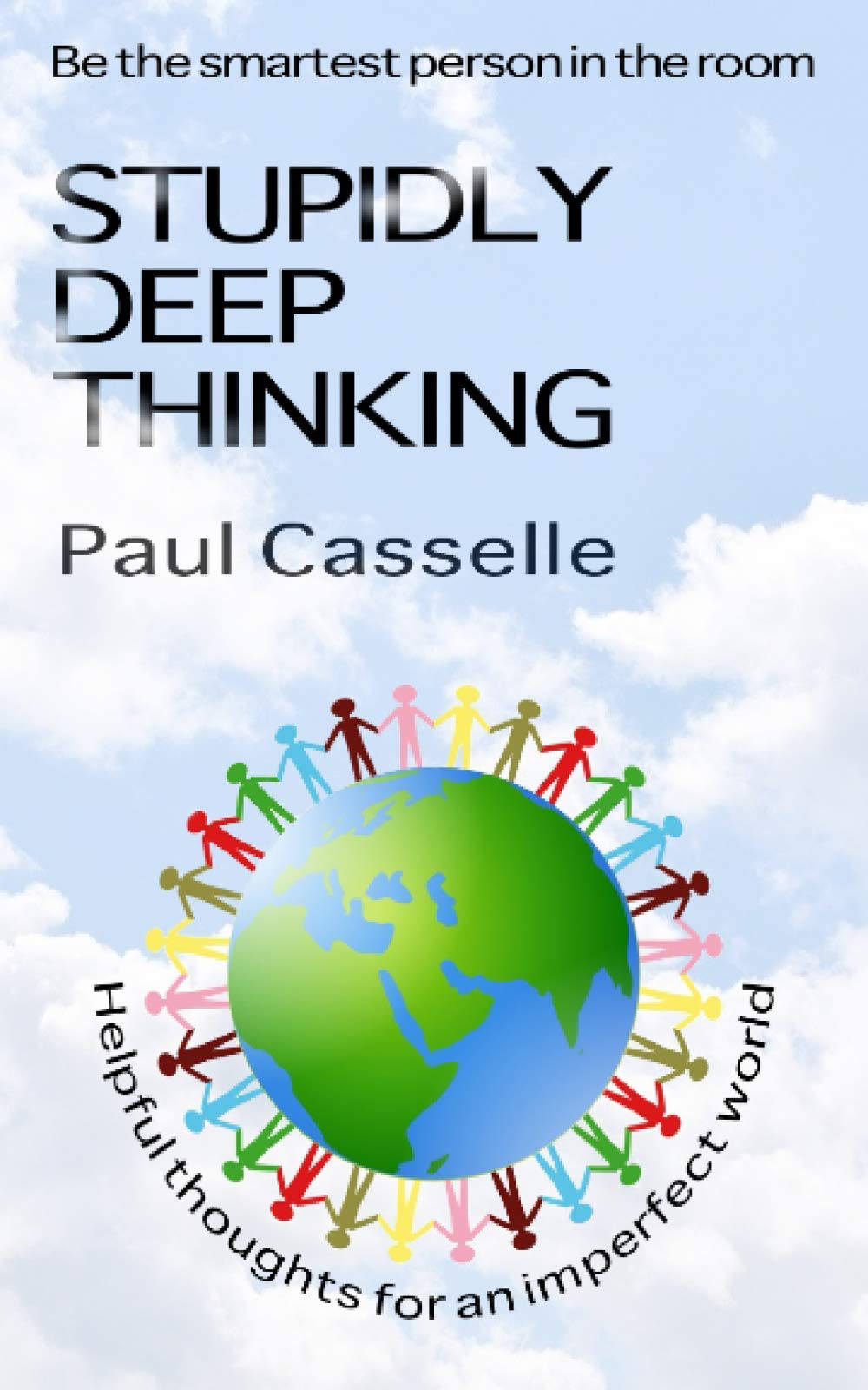Stupidly Deep Thinking: Thirty 5-minute thought-provoking reads!