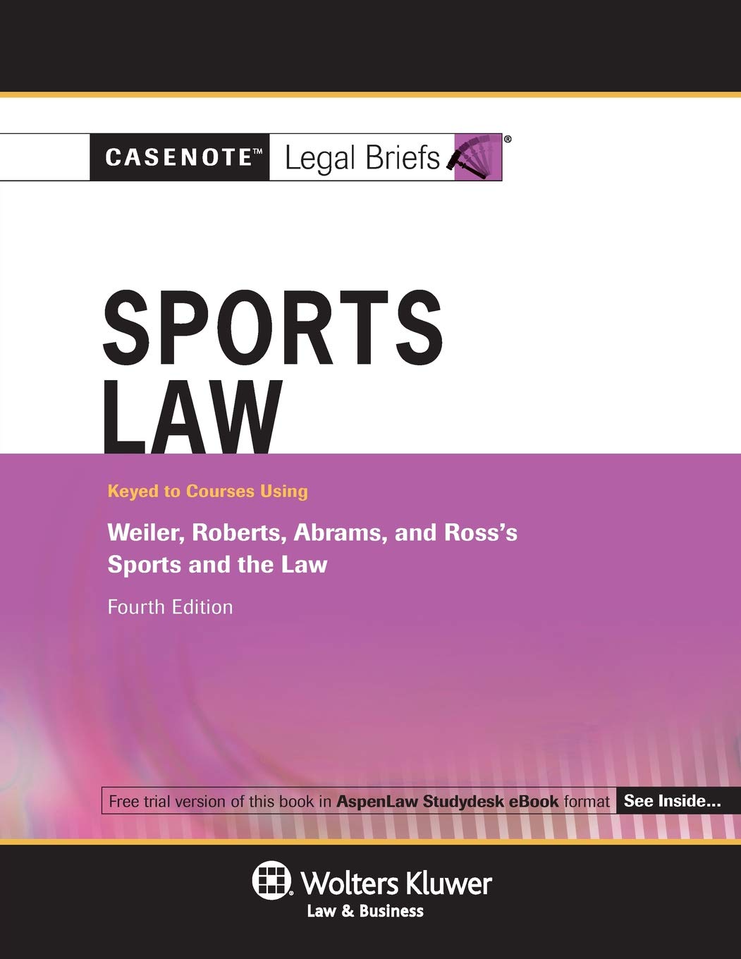 Casenote Legal Briefs for Sports Law, Keyed to Weiler, Roberts, Abrams, and Ross