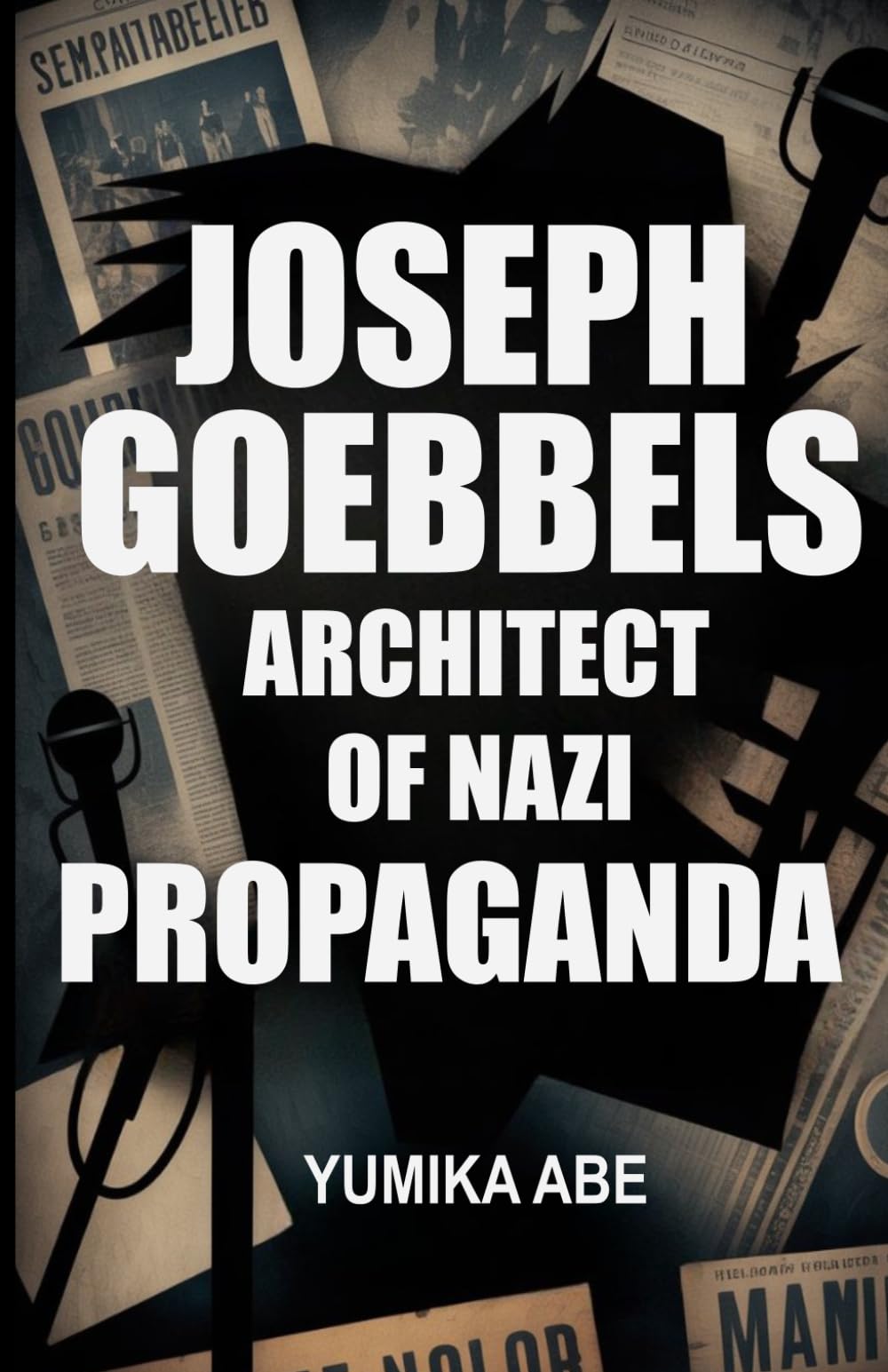 Joseph Goebbels: Architect of Nazi Propaganda