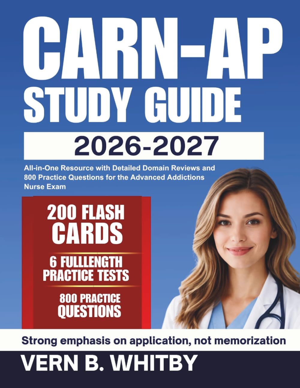 CARN-AP Study Guide 2026–2027: All-in-One Resource with Detailed Domain Reviews and 800 Practice Questions for the Advanced Addictions Nurse Exam