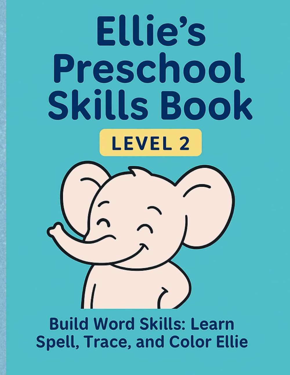 Ellie's Preschool Skills Book-Level 2: Build Word Skills: Learn Spell, Trace, and Color Ellie