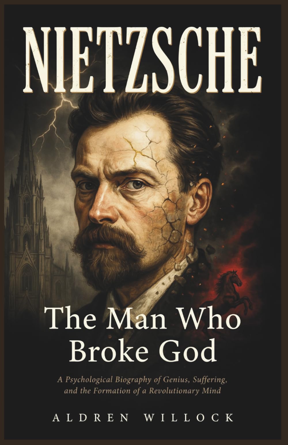 Nietzsche: The Man Who Broke God: A Psychological Biography of Genius, Suffering, and the Formation of a Revolutionary Mind