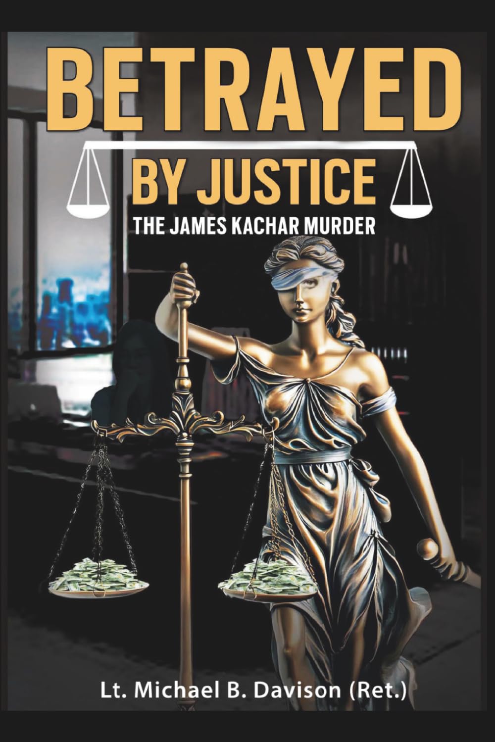 Betrayed By Justice: The James Kachar Murder