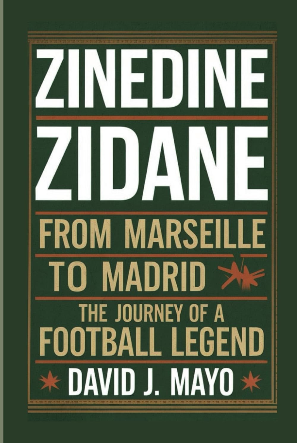 ZINEDINE ZIDANE: From Marseille to Madrid - The Journey of a Football Legend