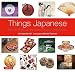 Things Japanese: Everyday Objects of Exceptional Beauty and Significance