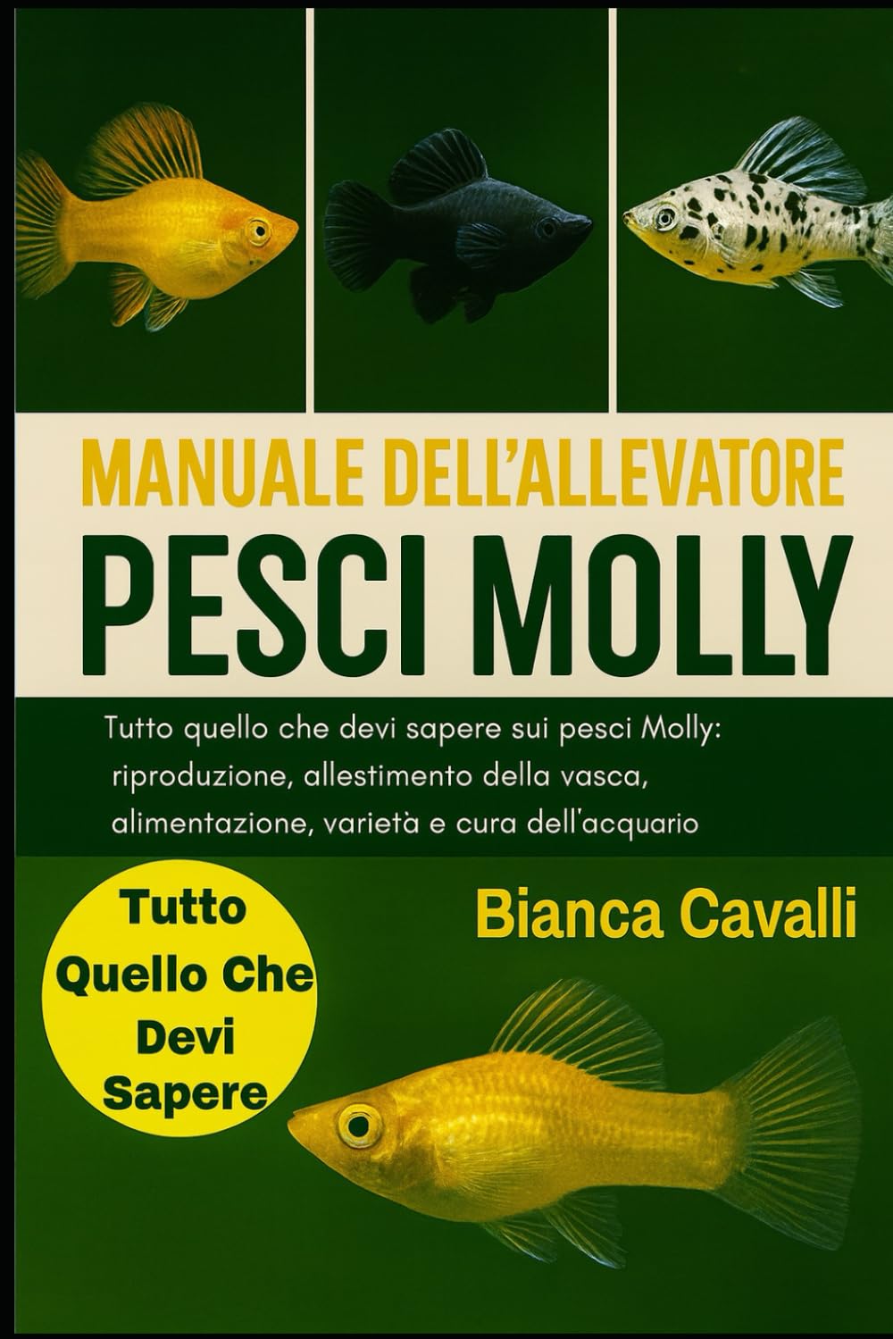 Manuale dell’Allevatore di Pesci Molly: Tutto quello che devi sapere sui pesci Molly: riproduzione, allestimento della vasca, alimentazione, varietà e cura dell'acquario per principianti