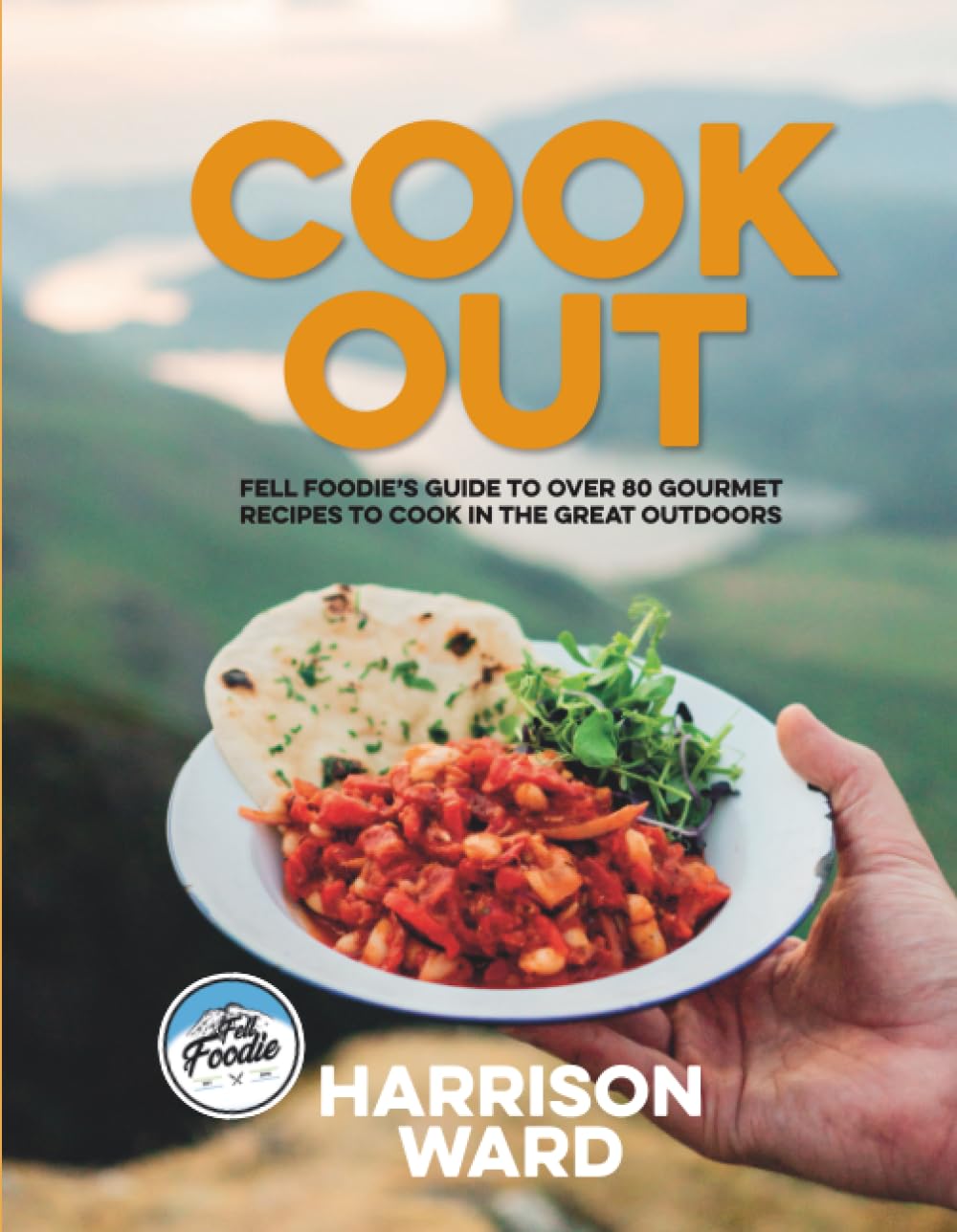 Cook Out: Fell Foodie’s guide to over 80 gourmet recipes to cook in the great outdoors