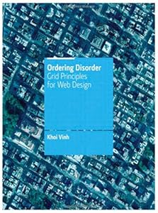 Ordering Disorder: Grid Principles for Interaction Design (Voices That Matter)