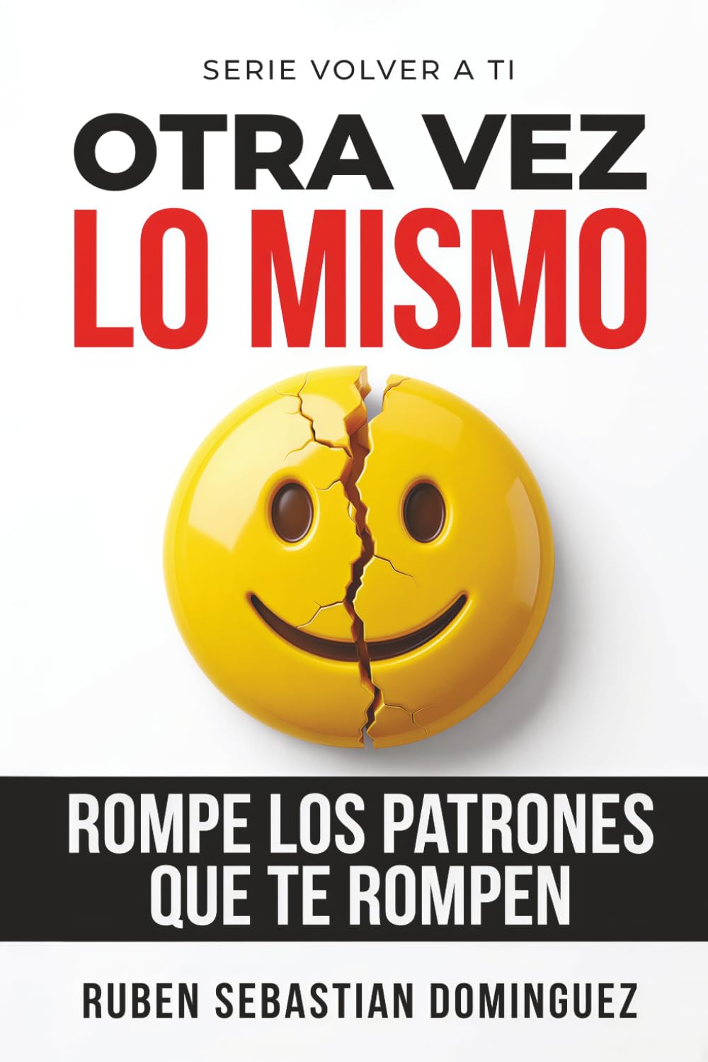 Otra Vez lo Mismo: Rompe los patrones que te rompen | Cómo dejar de repetir relaciones, sanar tu identidad y reconstruirte emocionalmente (Volver a Ti)