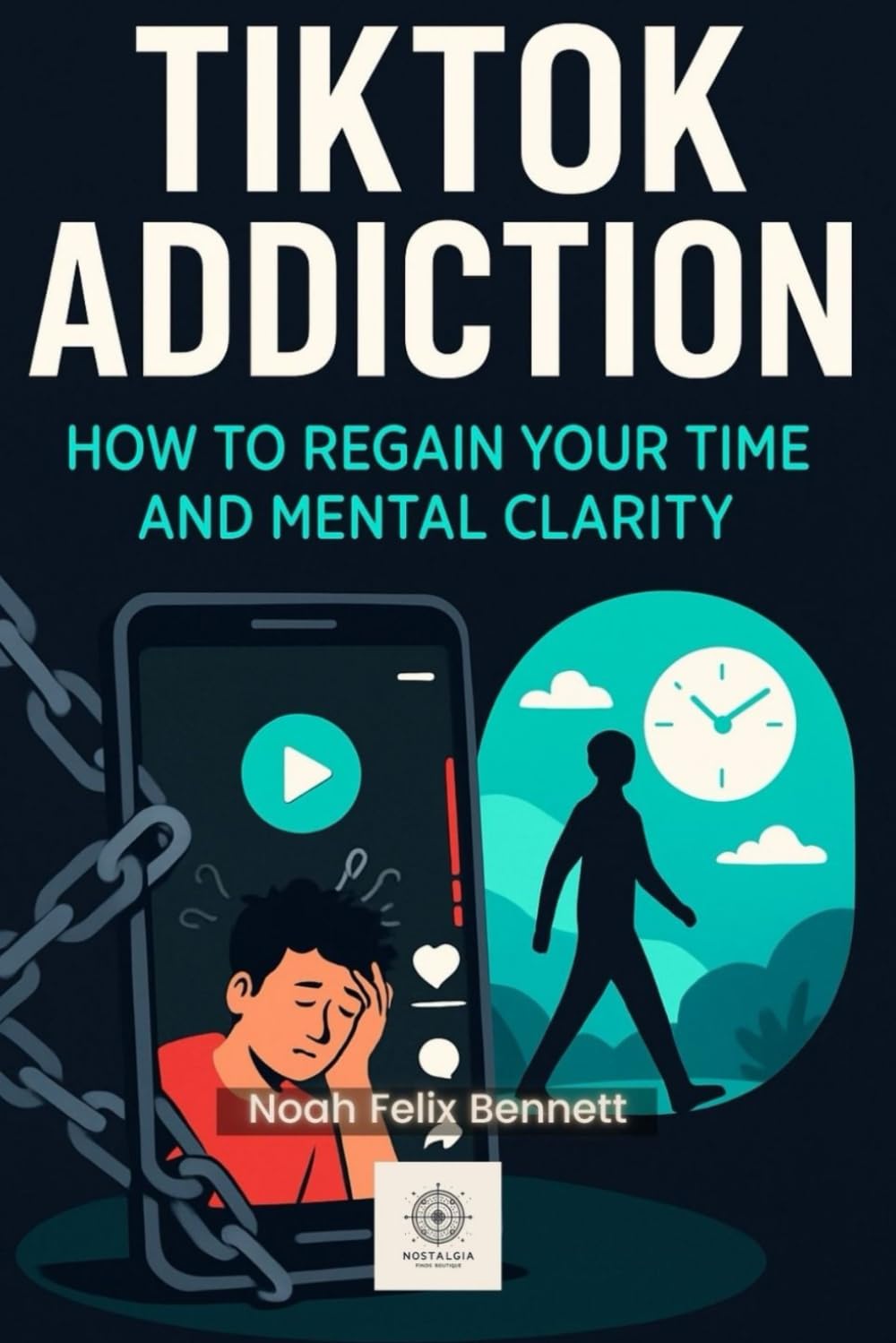 TikTok Addiction: How to Regain Your Time and Mental Clarity (Addiction Denial: How to Overcome It and Reclaim Your Life)