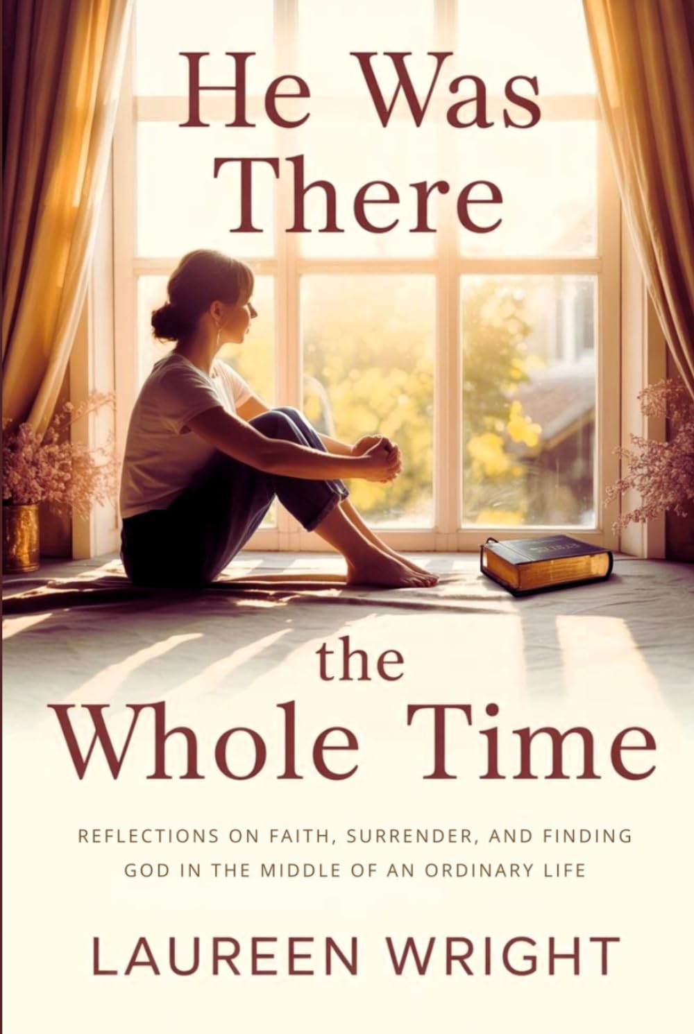 HE WAS THERE THE WHOLE TIME: Reflections on Faith, Surrender, and Finding God in the Middle of an Ordinary Life