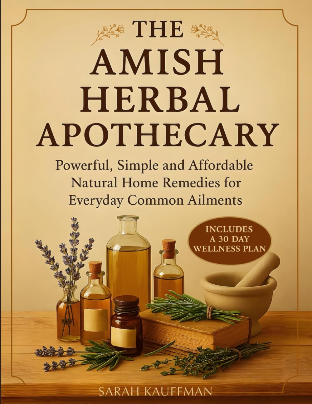 The Amish Herbal Apothecary: Powerful, Simple and Affordable Natural Home Remedies for Everyday Common Ailments