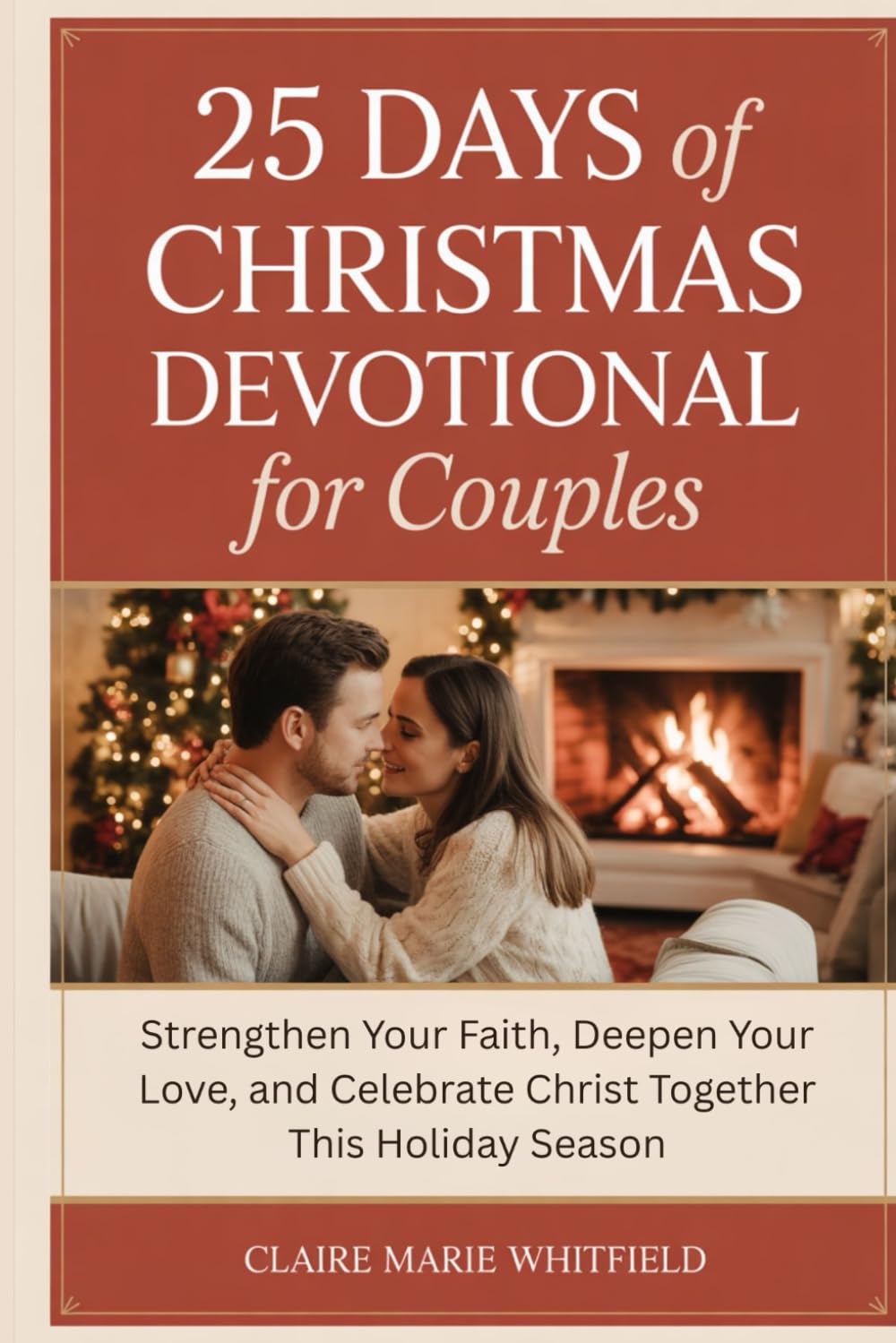 25 Days of Christmas Devotional for Couples: Strengthen Your Faith, Deepen Your Love, and Celebrate Christ Together This Holiday Season