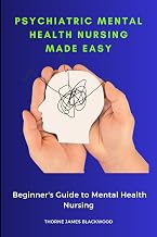 Psychiatric Mental Health Nursing Made Easy: Beginner's Guide to Mental Health Nursing