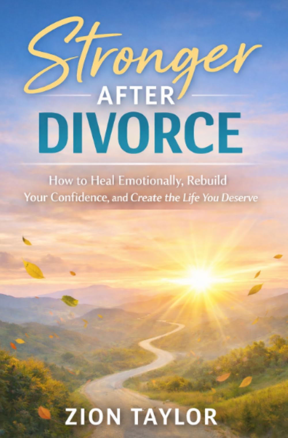 Stronger After Divorce: HowtoHealEmotionally, Rebuild Your Confidence, and Create the Life You Deserve