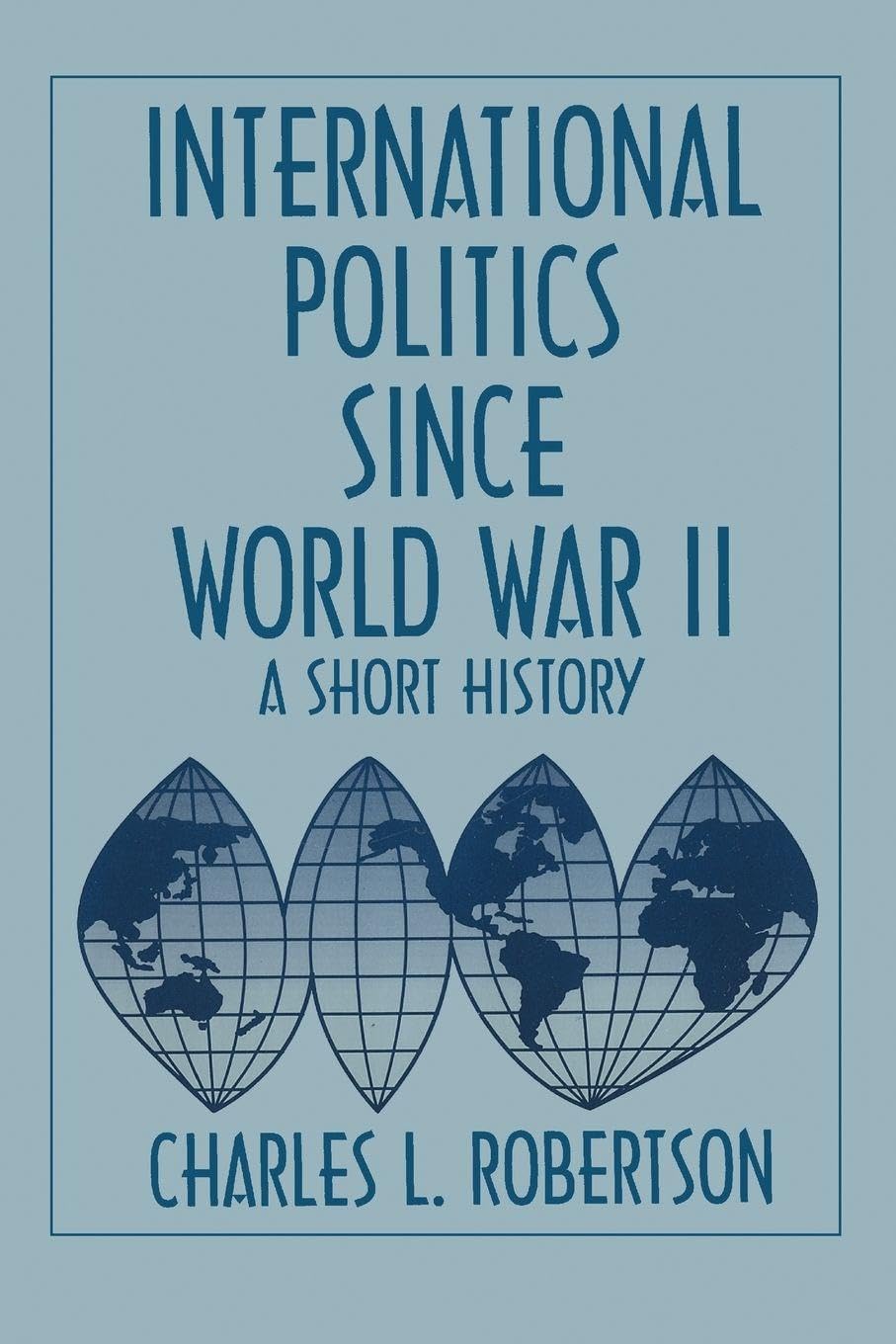 International Politics Since World War II: Short History of World Politics Since 1945 (1954-1994; 1)