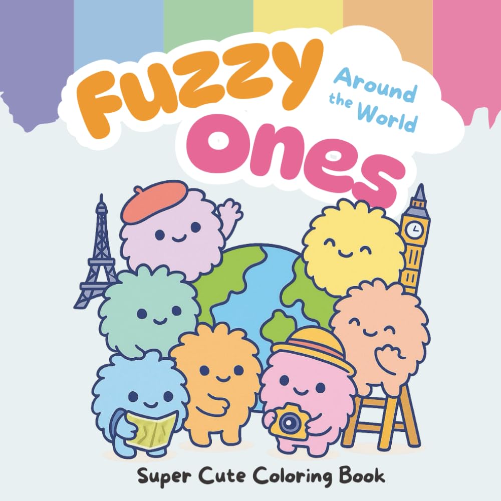 Fuzzy Ones – Around the World: Adorable Travel Adventures Coloring Book for Kids, Teens, and Adults: Whimsical Fuzzy Creatures Exploring Global ... Creativity, and Travel Lovers of All Ages