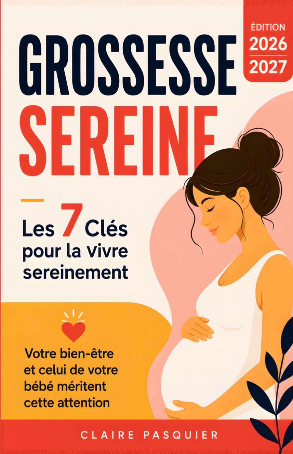 Grossesse: Les 7 Clés pour la Vivre Sereinement | Livre de Grossesse pour Future Maman | Devenir Maman | Livre de Maternité | La Grossesse pour les ... | Alimentation, Émotions, Santé, Organisation