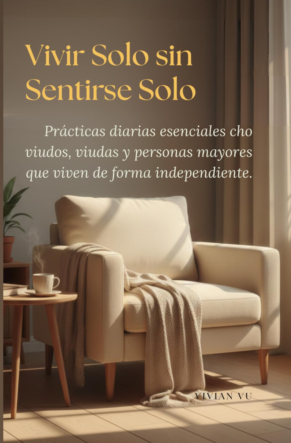 Vivir Solo sin Sentirse Solo: Prácticas diarias esenciales cho viudos, viudas y personas mayores que viven de forma independiente.