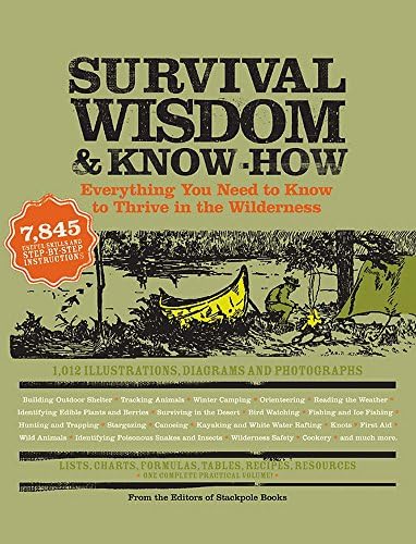 Survival Wisdom & Know How: Everything You Need to Know to Subsist in the Wilderness Paperback – October 1, 2007