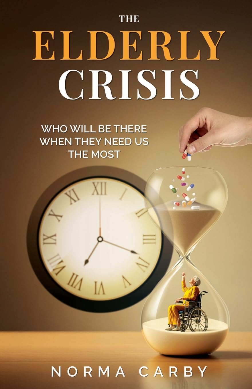 THE ELDERLY CRISIS: WHO WILL BE THERE WHEN THEY NEED US THE MOST