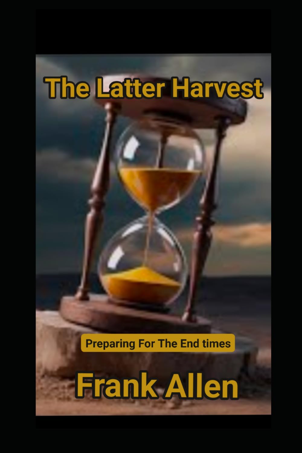 The Latter Harvest: Preparing For The End Time