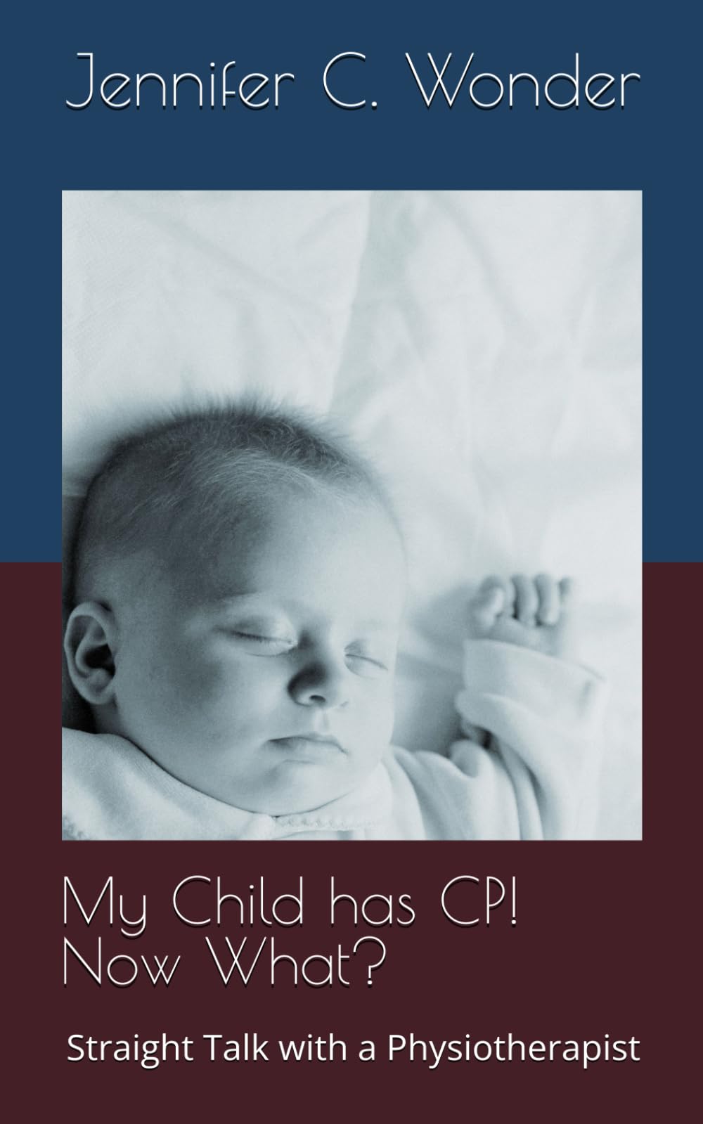 My Child has CP! Now What?: Straight Talk with a Physiotherapist