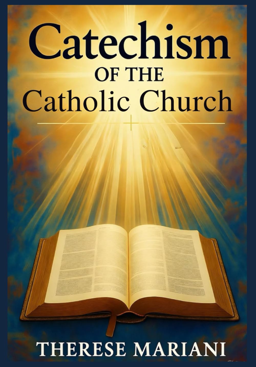 Catechism of the catholic church: "The Essential Guide to Catholic Teachings, Faith, and Practices"