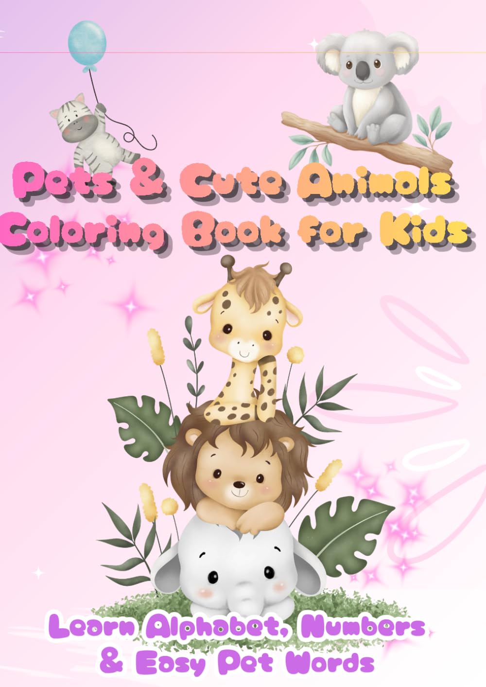 Pets & Cute Animals Coloring Book for Kids: Learn Alphabet, Numbers & Easy Pet Words (Happy Learning Coloring Series)