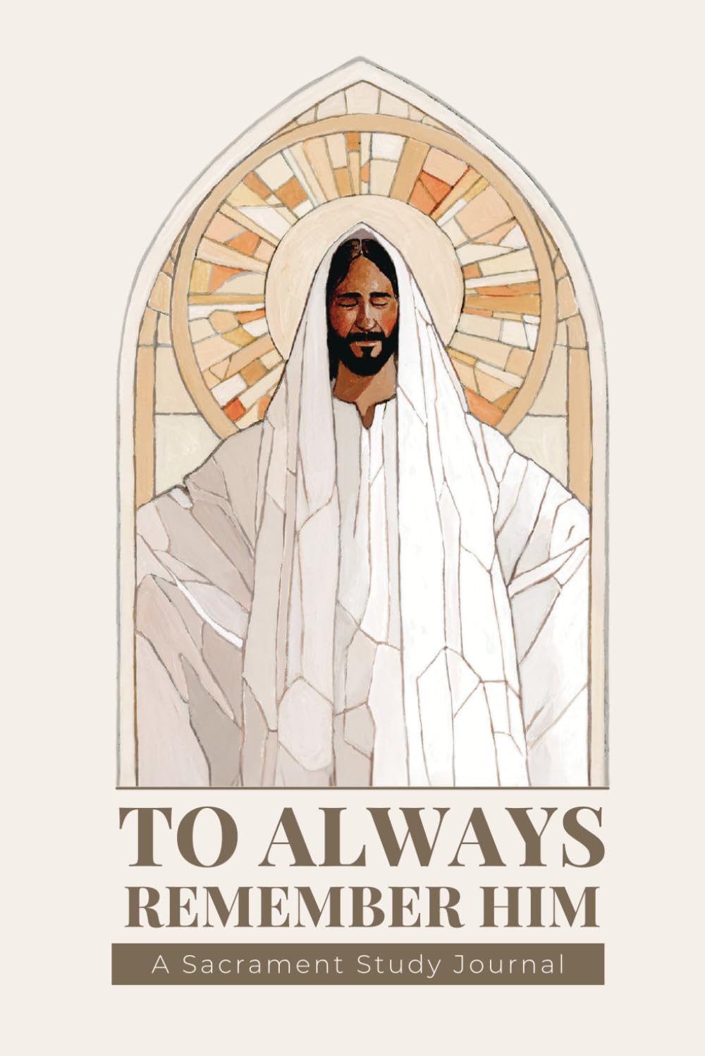 To Always Remember Him: A Sacrament Study Journal
