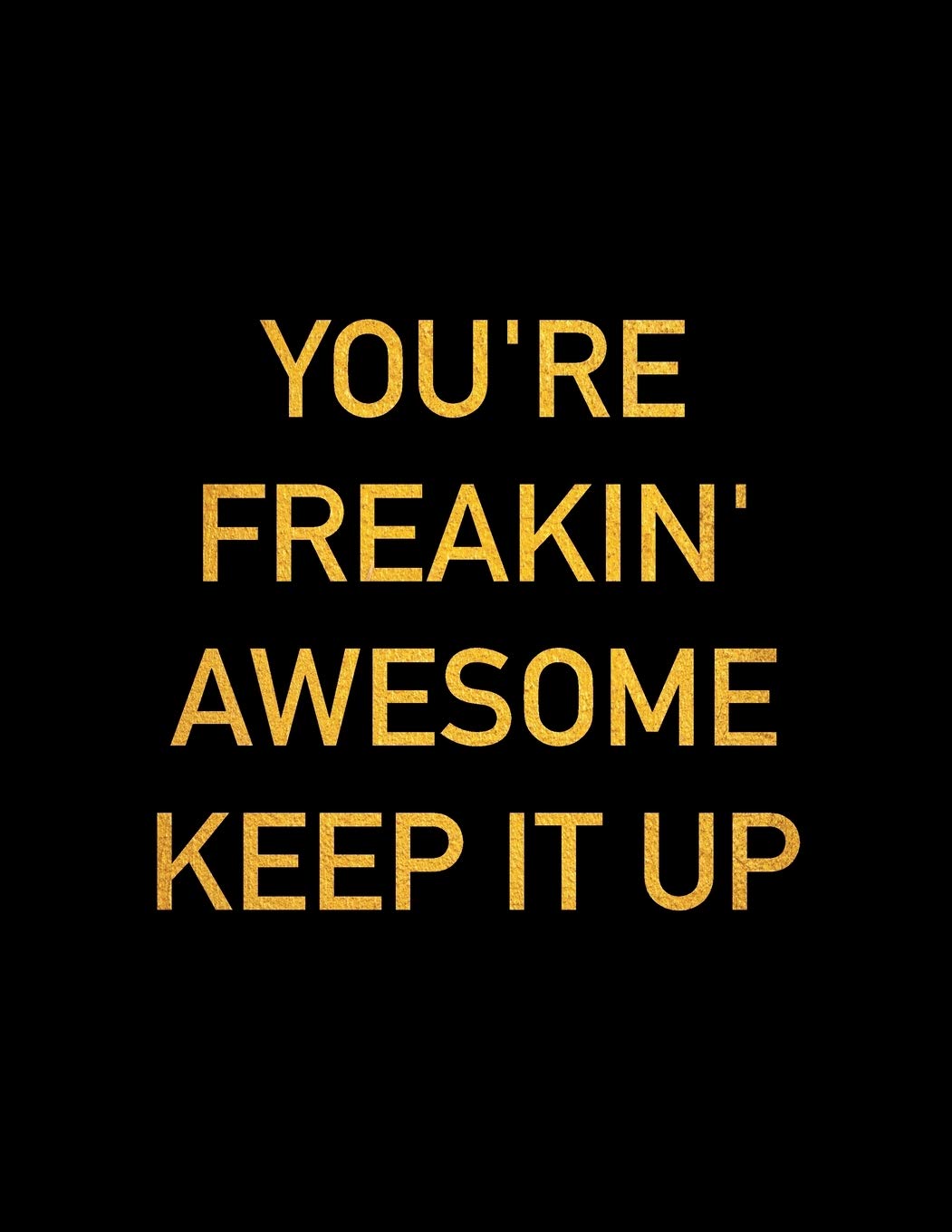 You're Freakin' Awesome Keep It Up: Blank Gift Journal For Employee, Intern and Coworker Appreciation