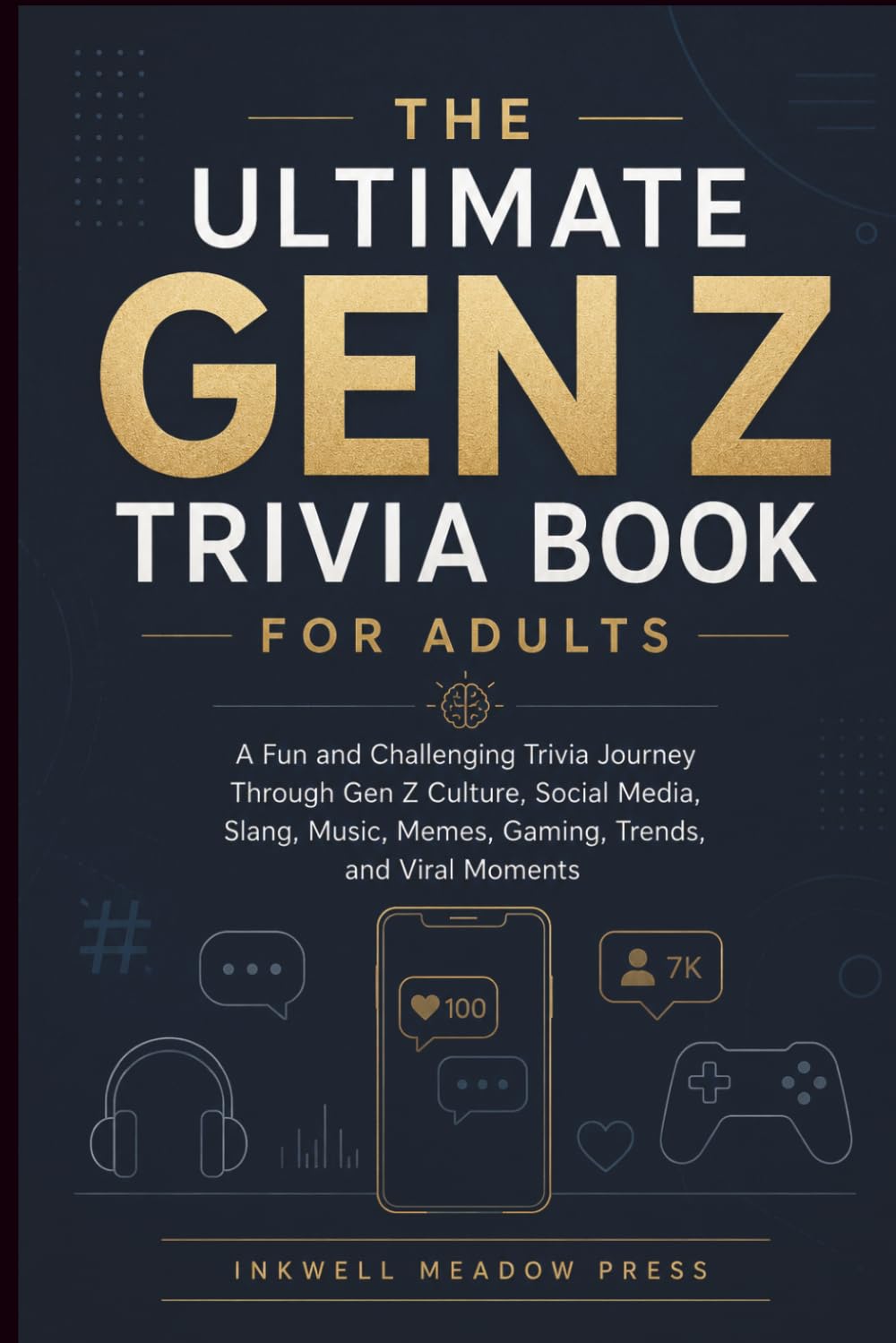 The Ultimate GEN Z Trivia Book For Adults: A Fun and Challenging Trivia Journey Through Gen Z Culture, Social Media, Slang, Music, Memes, Gaming, Trends, and Viral Moments