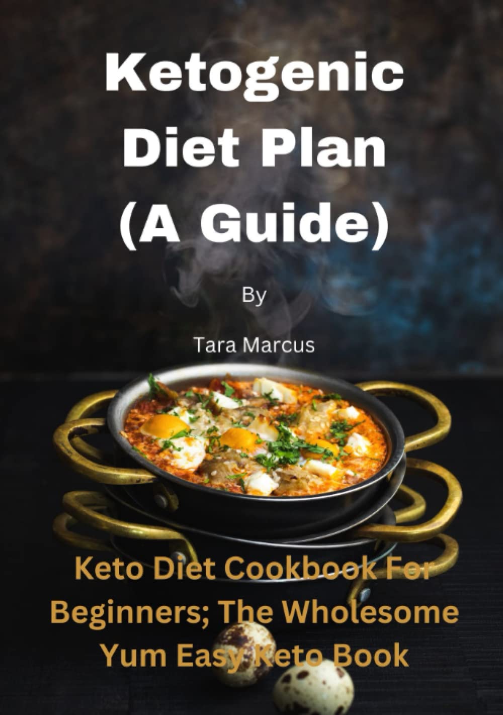 Ketogenic diet plan (a guide): keto diet cookbook for beginners; the wholesome yum easy keto book