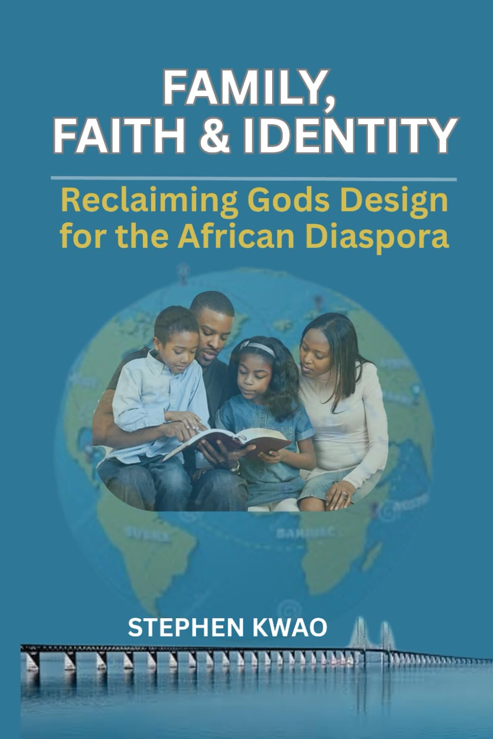 FAMILY, FAITH, AND IDENTITY: Reclaiming God’s Design for the African Diaspora