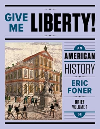Give Me Liberty!: An American History: To 1877 (Volume)