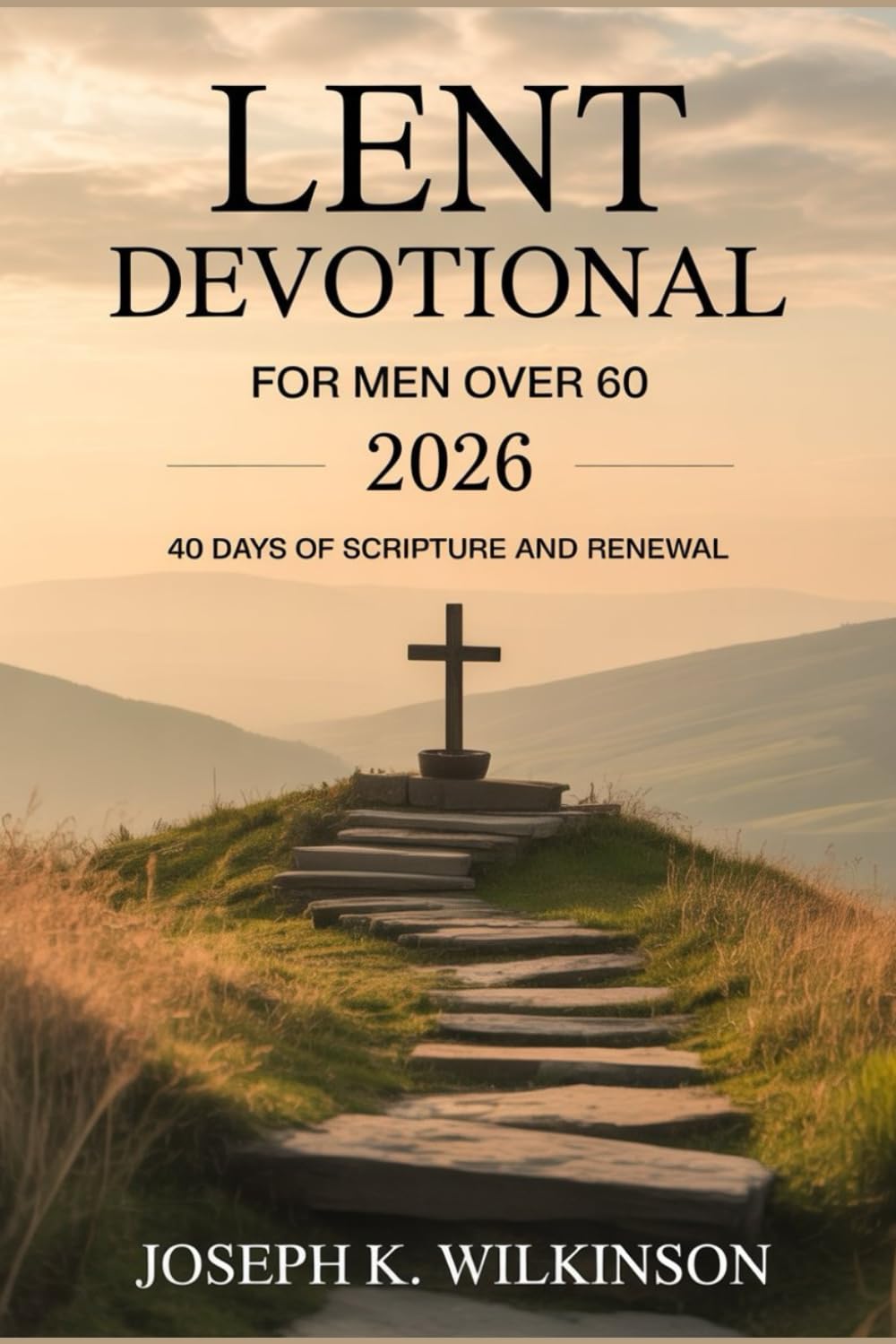Lent Devotional for Men Over 60 2026: 40 Days of Scripture and Renewal
