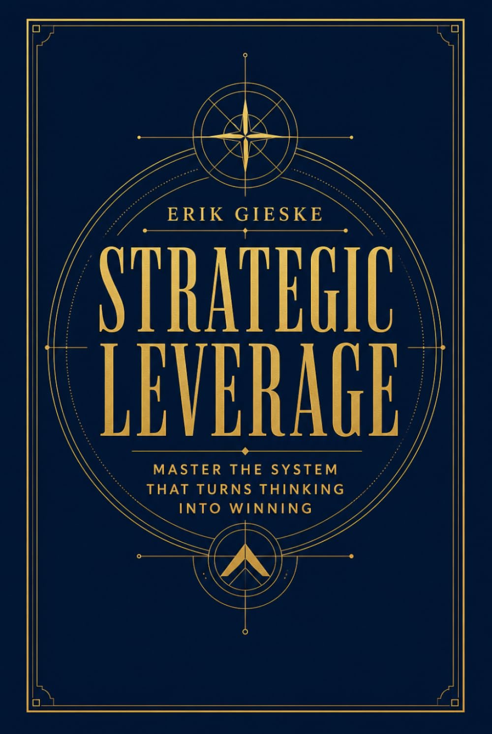 Strategic Leverage: Master the system that turns thinking into winning