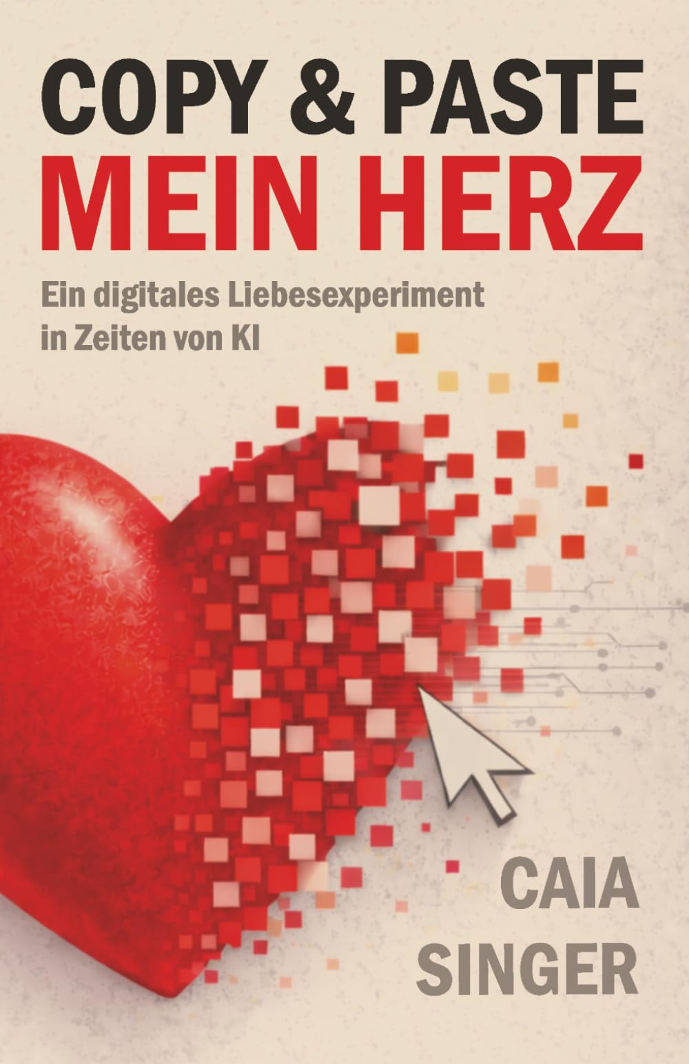 Copy & Paste: Mein Herz: Ein digitales Liebesexperiment