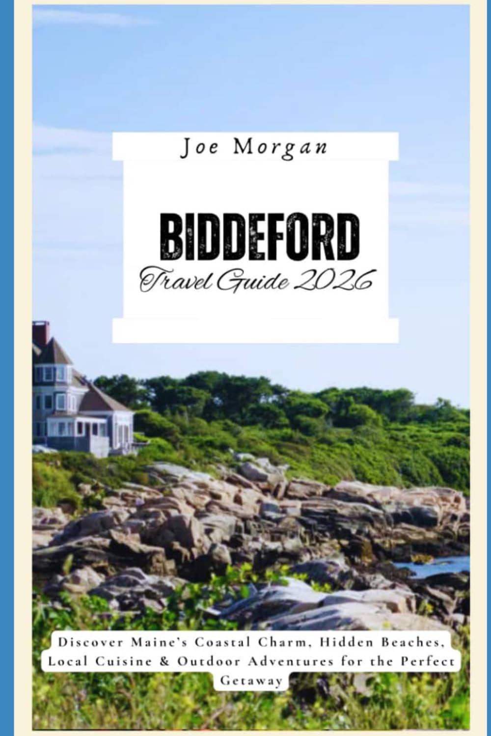 Biddeford Travel Guide 2026: Discover Maine’s Coastal Charm, Hidden Beaches, Local Cuisine & Outdoor Adventures for the Perfect Getaway