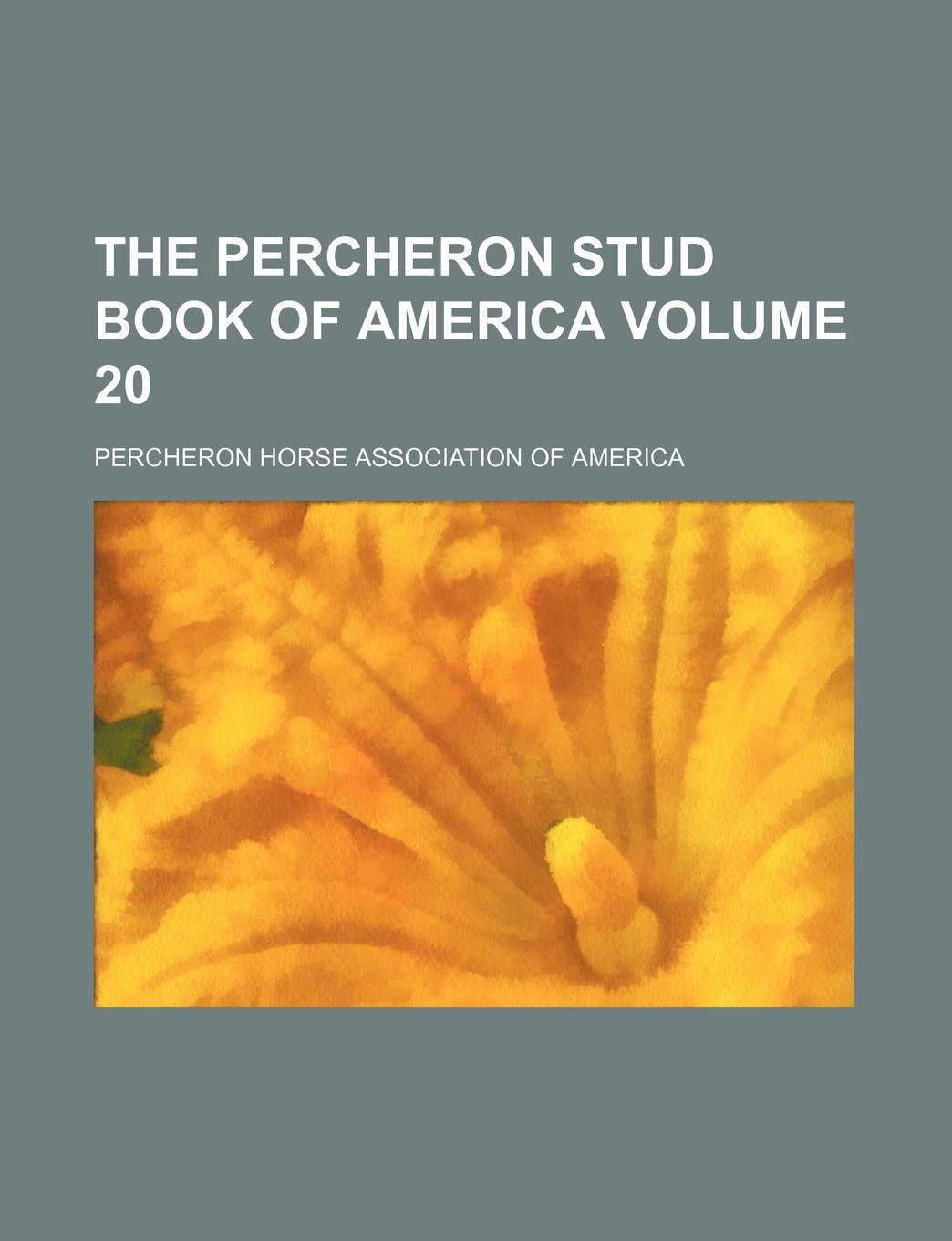 The Percheron Stud Book of America Volume 20
