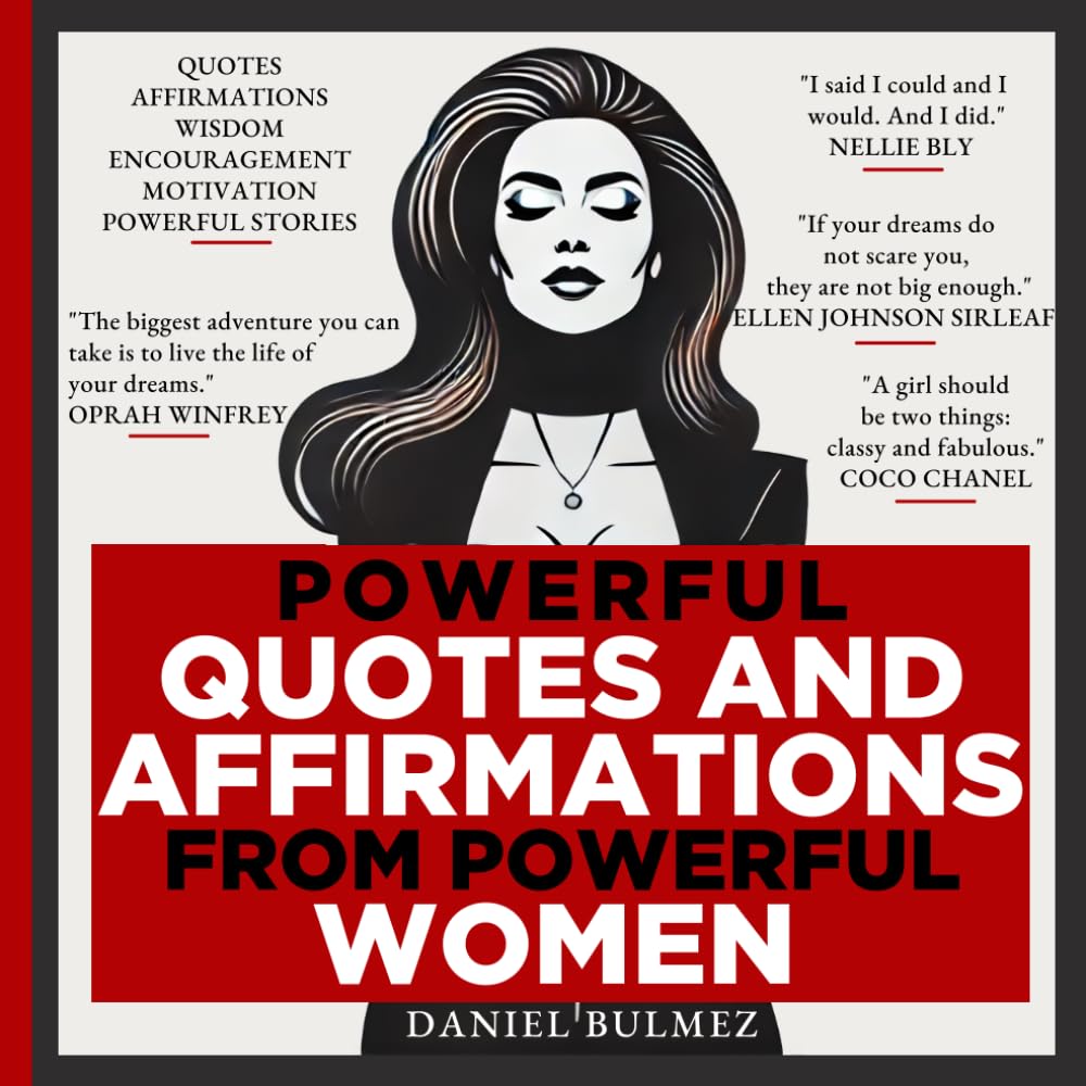 Powerful Quotes and Affirmations from Powerful Women: Motivational and Inspirational Wisdom and Stories from the Greatest Minds (QUOTES BOOKS)