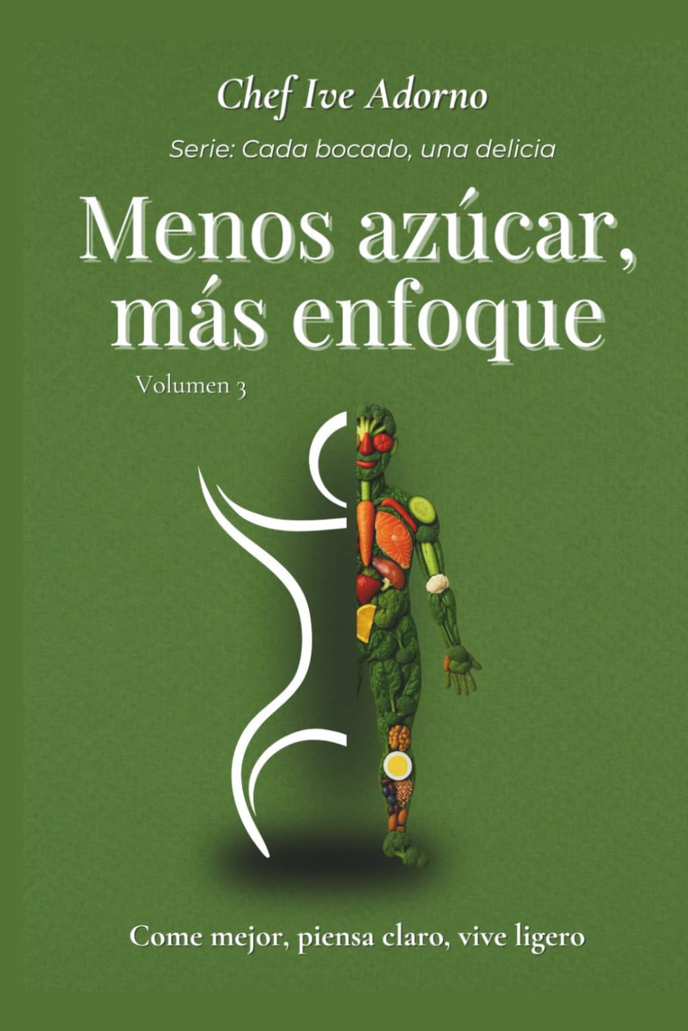 Menos Azúcar, Más Enfoque: Come mejor, piensa claro, vive ligero (Cada Bocado, Una Delicia)